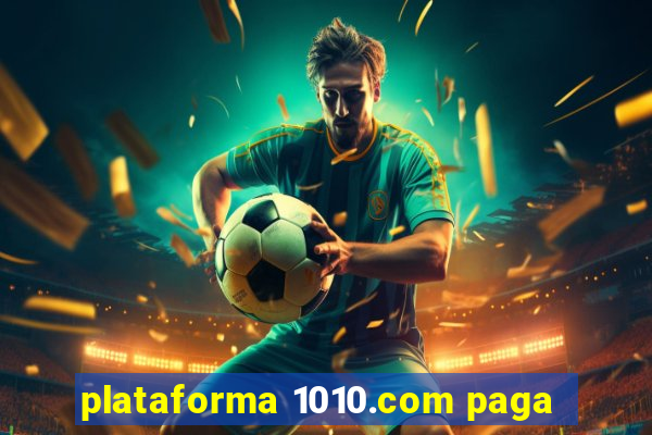 plataforma 1010.com paga